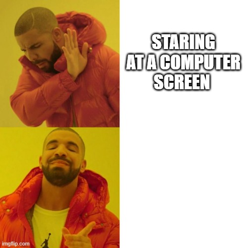 Drake Blank | STARING AT A COMPUTER SCREEN | image tagged in drake blank | made w/ Imgflip meme maker