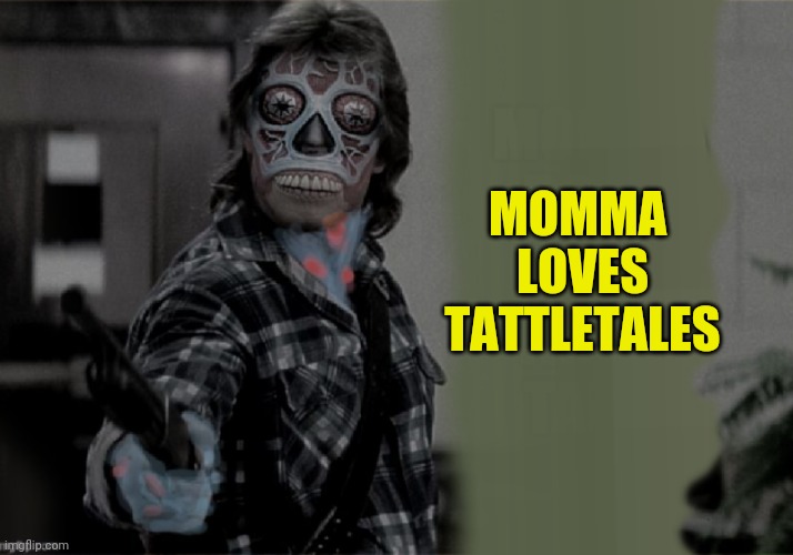 We Sleep | MOMMA 



LOVES



TATTLETALES | image tagged in mamma loves tattletales,they live,regressive left | made w/ Imgflip meme maker