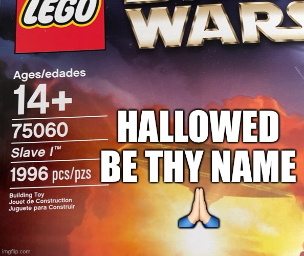 Lego Slave 1 Boba Fett Hallowed be thy name | HALLOWED BE THY NAME
🙏🏻 | image tagged in lego,slave 1,boba fett,star wars | made w/ Imgflip meme maker