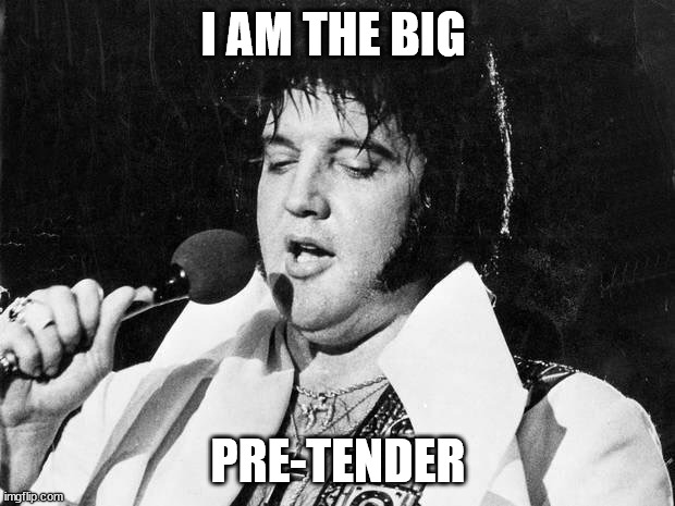 Elvis | I AM THE BIG PRE-TENDER | image tagged in elvis | made w/ Imgflip meme maker