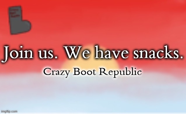 https://imgflip.com/m/CrazyBootRepublic?sort=latest | Join us. We have snacks. Crazy Boot Republic | image tagged in demisexual_sponge | made w/ Imgflip meme maker
