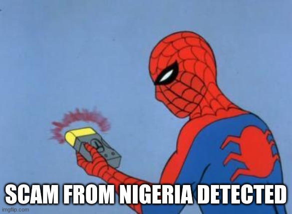 spiderman detector | SCAM FROM NIGERIA DETECTED | image tagged in spiderman detector | made w/ Imgflip meme maker