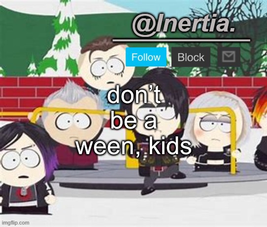 yeah | don’t be a ween, kids | made w/ Imgflip meme maker