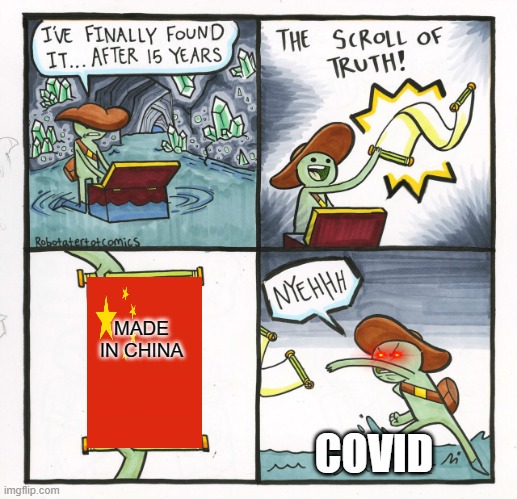 covid be like... | MADE IN CHINA; COVID | image tagged in memes,the scroll of truth | made w/ Imgflip meme maker