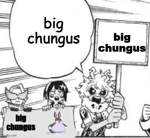 big chungus | big chungus; big chungus; big chungus | image tagged in protesting,big chungus | made w/ Imgflip meme maker