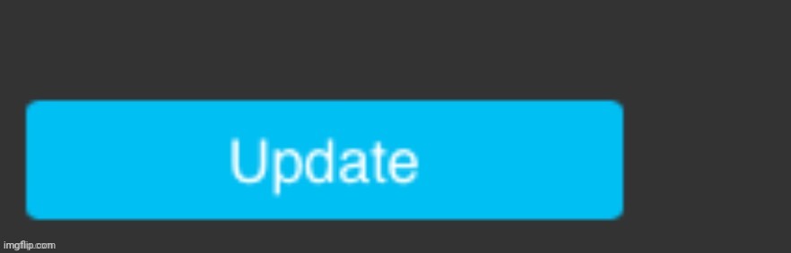 Update button | image tagged in update button | made w/ Imgflip meme maker