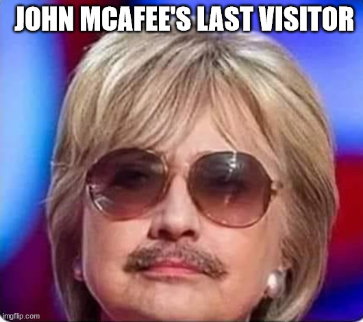 JOHN MCAFEE'S LAST VISITOR | made w/ Imgflip meme maker