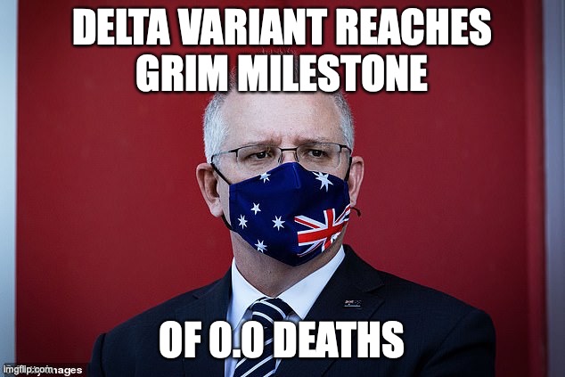 grim milestone | DELTA VARIANT REACHES
GRIM MILESTONE; OF 0.0 DEATHS | image tagged in scott morrison,delta,bullshit,scamdemic | made w/ Imgflip meme maker