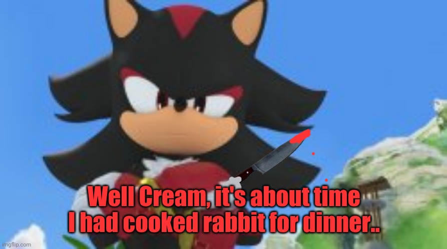 Well Cream, it's about time I had cooked rabbit for dinner.. | made w/ Imgflip meme maker