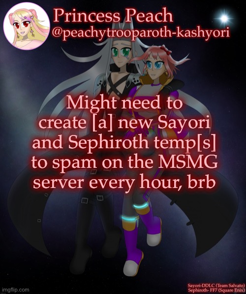 Sayori and Sephiroth | Might need to create [a] new Sayori and Sephiroth temp[s] to spam on the MSMG server every hour, brb | image tagged in sayori and sephiroth | made w/ Imgflip meme maker