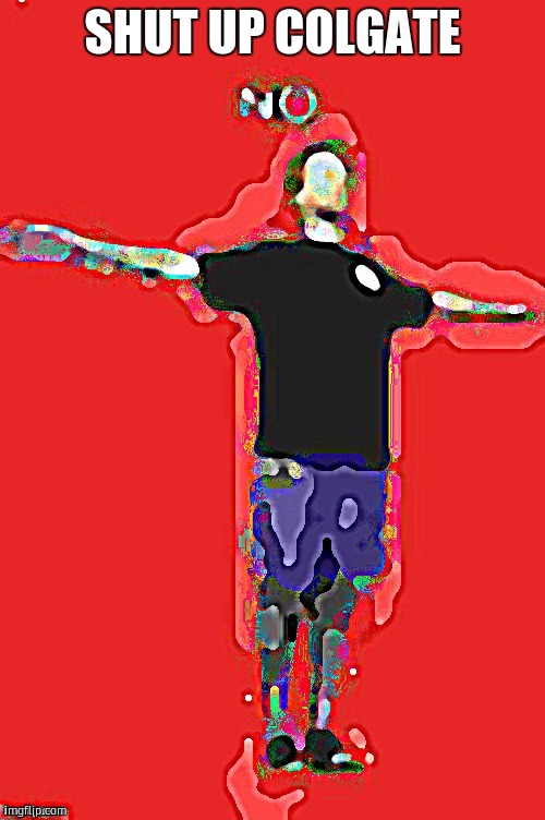 SHUT UP COLGATE | image tagged in yub no more cursed | made w/ Imgflip meme maker