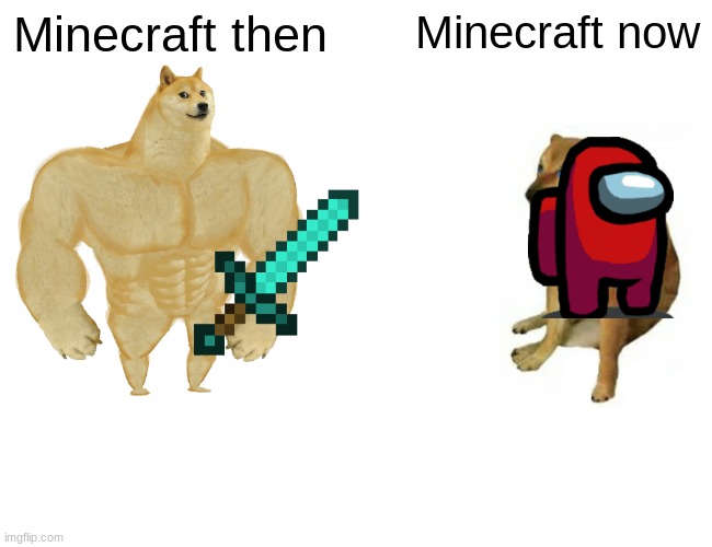 Buff Doge vs. Cheems | Minecraft then; Minecraft now | image tagged in memes,buff doge vs cheems | made w/ Imgflip meme maker
