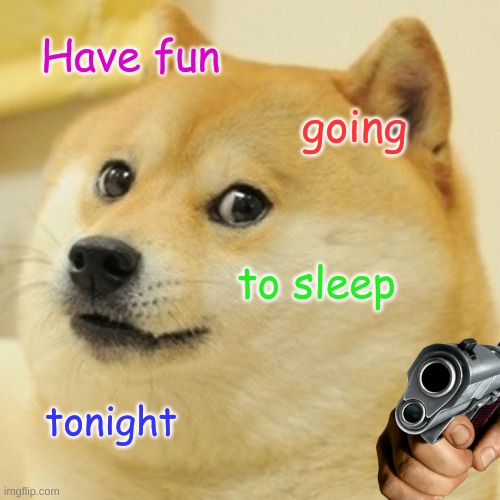 nighty night | Have fun; going; to sleep; tonight | image tagged in memes,doge | made w/ Imgflip meme maker