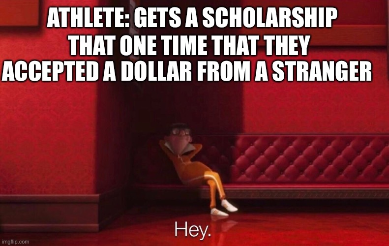 Vector | ATHLETE: GETS A SCHOLARSHIP; THAT ONE TIME THAT THEY ACCEPTED A DOLLAR FROM A STRANGER | image tagged in vector | made w/ Imgflip meme maker