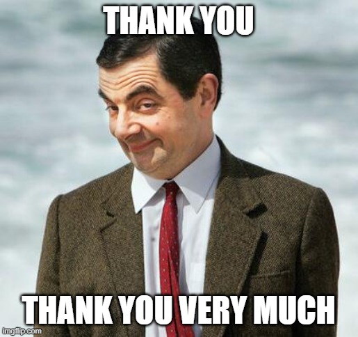 mr bean | THANK YOU THANK YOU VERY MUCH | image tagged in mr bean | made w/ Imgflip meme maker
