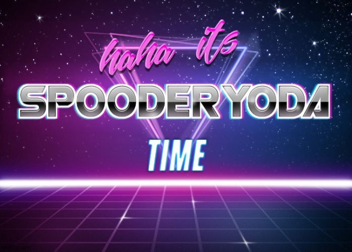 Its Spooderyoda Time | image tagged in its spooderyoda time | made w/ Imgflip meme maker