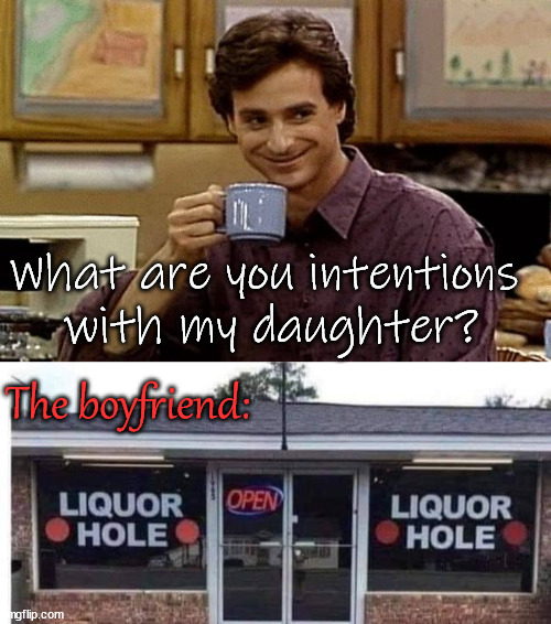 What are you intentions 
with my daughter? The boyfriend: | image tagged in dad joke | made w/ Imgflip meme maker