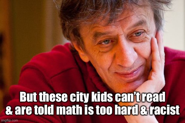 Really Evil College Teacher Meme | But these city kids can’t read & are told math is too hard & racist | image tagged in memes,really evil college teacher | made w/ Imgflip meme maker