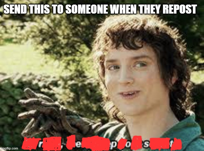 send this to someone when they repost | SEND THIS TO SOMEONE WHEN THEY REPOST | image tagged in all right then keep your secrets | made w/ Imgflip meme maker