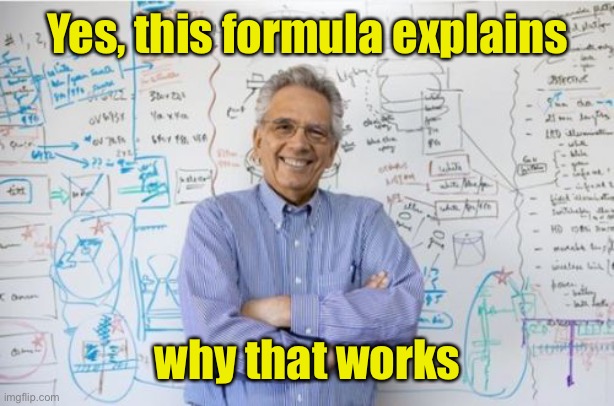 Engineering Professor Meme | Yes, this formula explains why that works | image tagged in memes,engineering professor | made w/ Imgflip meme maker