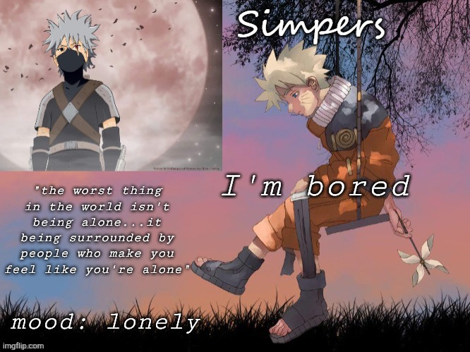 who wants to play t or d | I'm bored | image tagged in my lonely naruto and kakashi temp | made w/ Imgflip meme maker