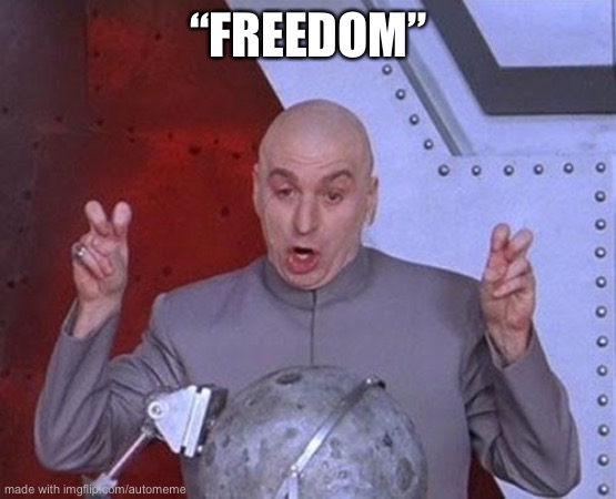 Freedom is overrated — let the AI guide our destiny | “FREEDOM” | image tagged in memes,dr evil laser | made w/ Imgflip meme maker