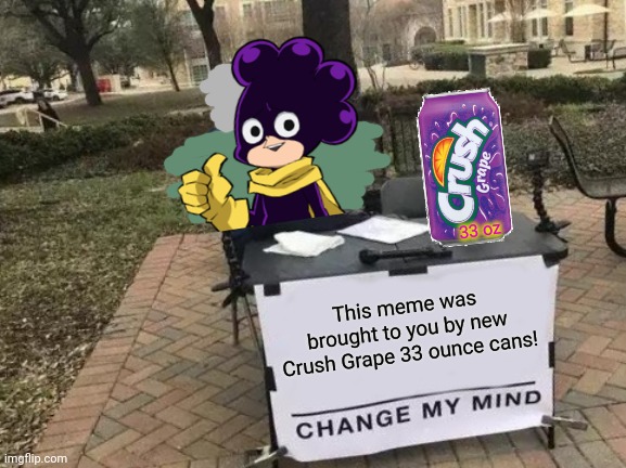 Mineta's New Job | 33 oz; This meme was brought to you by new Crush Grape 33 ounce cans! | image tagged in memes,change my mind,mineta,grape,soda,suck it down | made w/ Imgflip meme maker