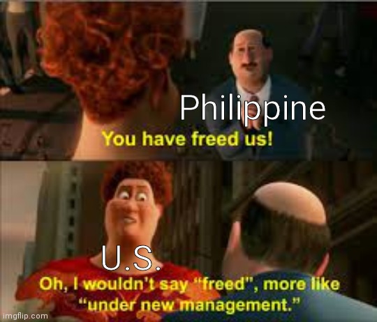 filipino american war | Philippine; U.S. | image tagged in you have freed us more like under new management,war,history,historical,historical meme,freedom | made w/ Imgflip meme maker