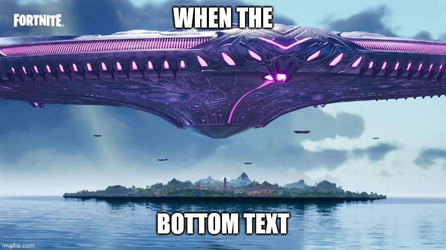 WHEN THE; BOTTOM TEXT | made w/ Imgflip meme maker