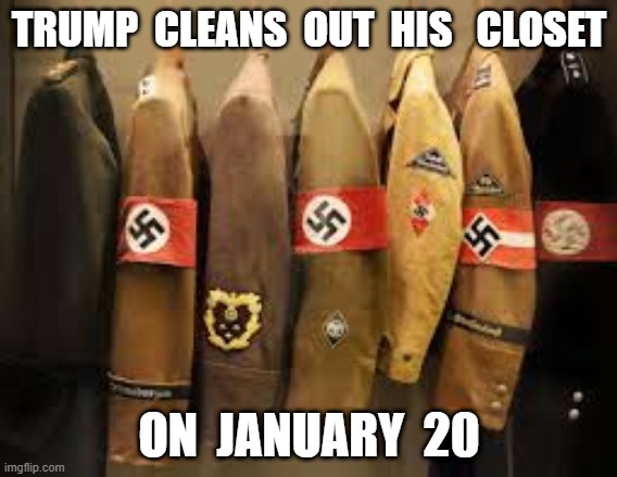 Closet Cleaning | TRUMP  CLEANS  OUT  HIS   CLOSET; ON  JANUARY  20 | image tagged in trump | made w/ Imgflip meme maker