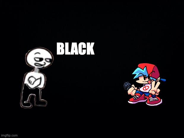 BLACK | made w/ Imgflip meme maker