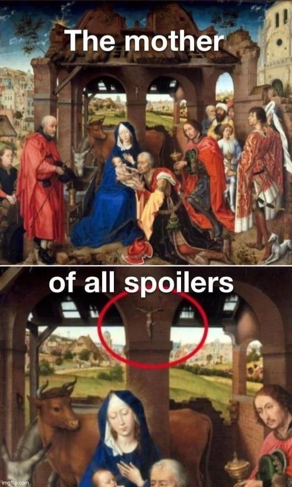 Jesus Christ | image tagged in the mother of all spoilers,dark humor,jesus,mother mary,jesus christ,repost | made w/ Imgflip meme maker
