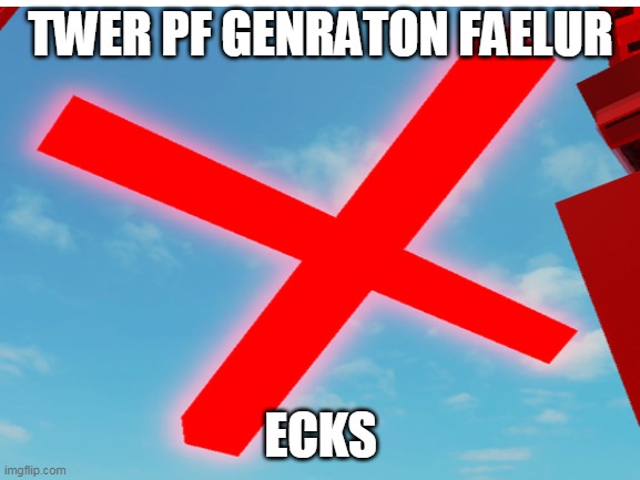 hwaiofhwaiahgfesgs | TWER PF GENRATON FAELUR; ECKS | image tagged in roblox,jtoh | made w/ Imgflip meme maker