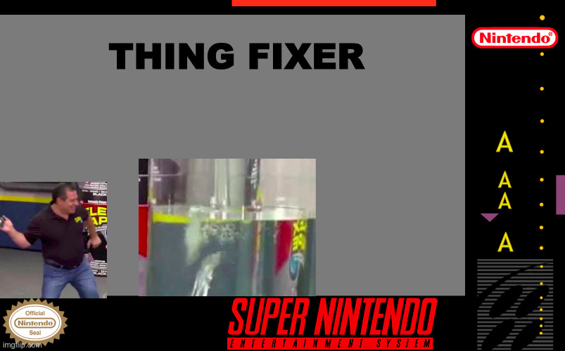 a | THING FIXER; A; A; A; A | image tagged in super nintendo box art | made w/ Imgflip meme maker