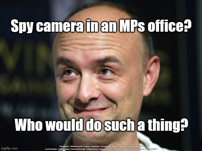 Spy camera - Hancock resigns | Spy camera in an MPs office? Who would do such a thing? #Starmerout #GetStarmerOut #Labour #Cummings #wearecorbyn #KeirStarmer #MattHancock #Hancock #cultofcorbyn #labourisdead #DominicCummings #labourracism #socialistsunday #nevervotelabour #socialistanyday #Antisemitism | image tagged in dominic cummings,matt hancock resigns,labourisdead,starmer labour leadership,spy camera downing st,the sun hancock | made w/ Imgflip meme maker