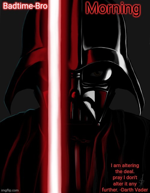 Badtime's vader temp | Morning | image tagged in badtime's vader temp | made w/ Imgflip meme maker