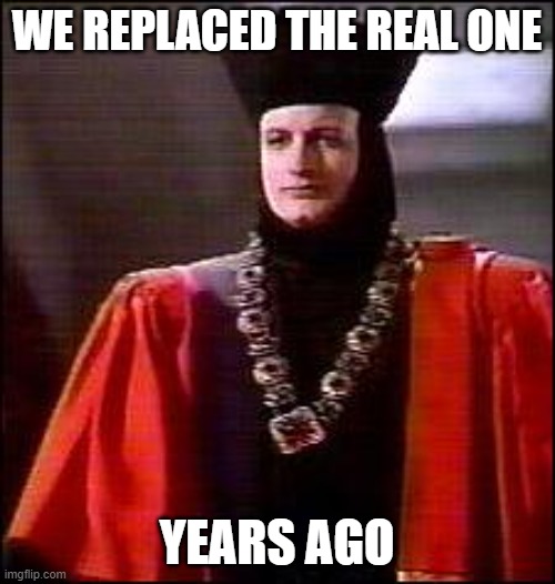 Q Star trek | WE REPLACED THE REAL ONE YEARS AGO | image tagged in q star trek | made w/ Imgflip meme maker