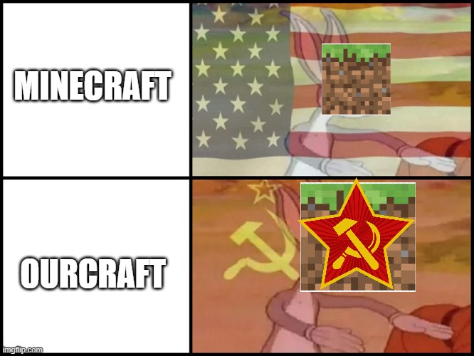 Minecraft , Ourcraft | MINECRAFT; OURCRAFT | image tagged in capitalist and communist | made w/ Imgflip meme maker