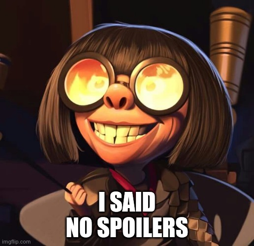 Exactly | I SAID
NO SPOILERS | image tagged in exactly | made w/ Imgflip meme maker