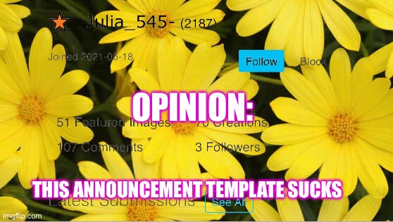 I don’t think this is an opinion anymore- | OPINION:; THIS ANNOUNCEMENT TEMPLATE SUCKS | image tagged in -julia_545- announcement | made w/ Imgflip meme maker