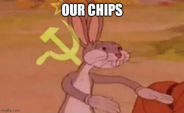 Bugs bunny communist | OUR CHIPS | image tagged in bugs bunny communist | made w/ Imgflip meme maker