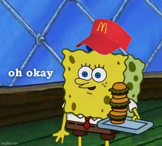 SpongeBob oh okay HD | image tagged in spongebob oh okay hd | made w/ Imgflip meme maker