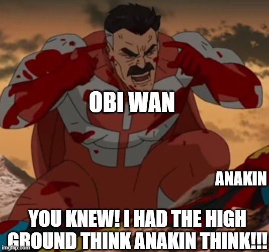 THINK MARK! THINK! | OBI WAN; ANAKIN; YOU KNEW! I HAD THE HIGH GROUND THINK ANAKIN THINK!!! | image tagged in think mark think | made w/ Imgflip meme maker
