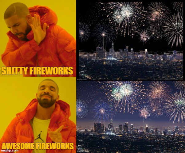 Even drake Likes awesome Fireworks | SHITTY FIREWORKS; AWESOME FIREWORKS | image tagged in drake memes,fireworks memes,drake likes memes | made w/ Imgflip meme maker