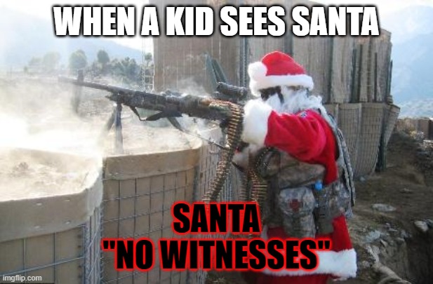 Hohoho | WHEN A KID SEES SANTA; SANTA
"NO WITNESSES" | image tagged in memes,hohoho | made w/ Imgflip meme maker
