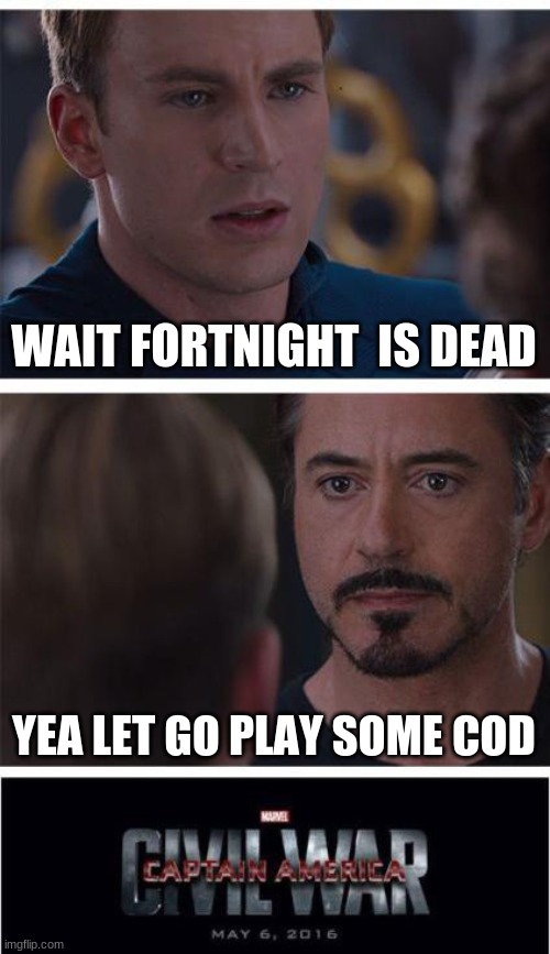 Marvel Civil War 1 | WAIT FORTNIGHT  IS DEAD; YEA LET GO PLAY SOME COD | image tagged in memes,marvel civil war 1 | made w/ Imgflip meme maker