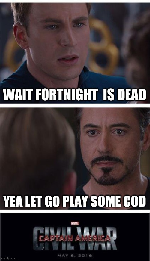 Marvel Civil War 1 Meme | WAIT FORTNIGHT  IS DEAD; YEA LET GO PLAY SOME COD | image tagged in memes,marvel civil war 1 | made w/ Imgflip meme maker