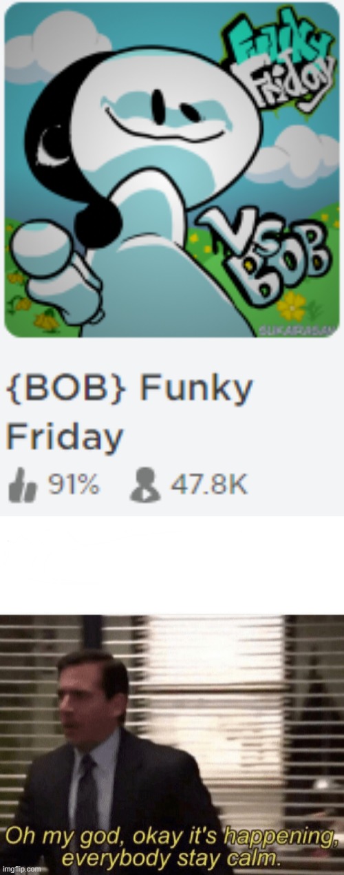 LETS GO! BOB IN FUNKY FRIDAY! | image tagged in oh my god okay it's happening everybody stay calm,bob,funky friday,fnf,memes | made w/ Imgflip meme maker