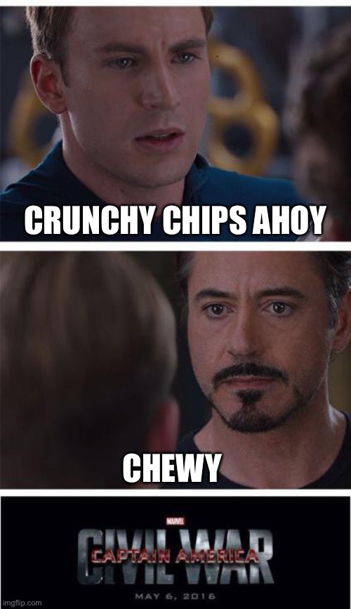 Marvel Civil War 1 Meme | CRUNCHY CHIPS AHOY; CHEWY | image tagged in memes,marvel civil war 1 | made w/ Imgflip meme maker