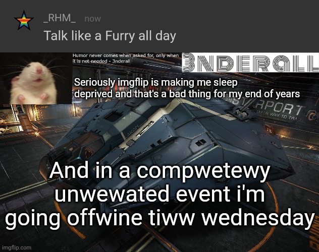 Seriously imgflip is making me sleep deprived and that's a bad thing for my end of years; And in a compwetewy unwewated event i'm going offwine tiww wednesday | image tagged in 3nderall announcement temp | made w/ Imgflip meme maker